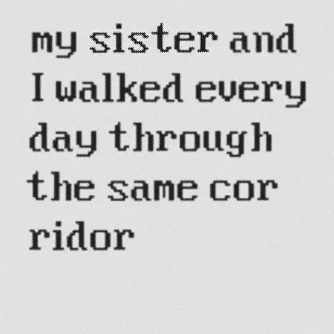 my-sister-and-i-walked-everyday-through-the-same-corridor